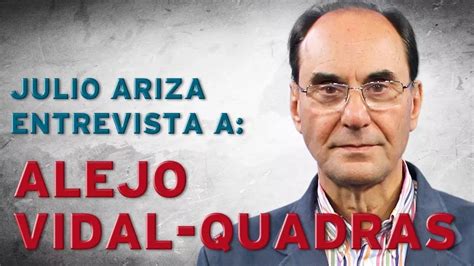 Archivo Julio Ariza Entrevista A Alejo Vidal Quadras Youtube