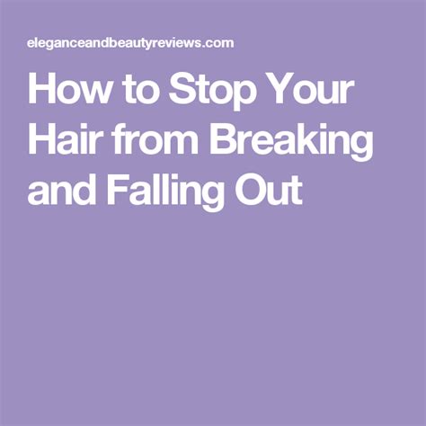 How To Stop Your Hair From Breaking And Falling Out Breaking Hair