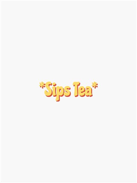 Sips Tea Sticker For Sale By Katekroh Redbubble