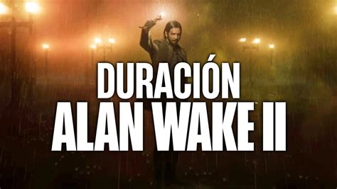 Cuánto dura la historia de Alan Wake 2 Será casi el doble de largo