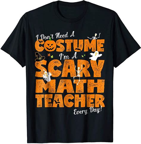 I M A Scary Math Teacher Halloween Tshirt In 2020 Teachers Halloween Halloween Tshirts T Shirt