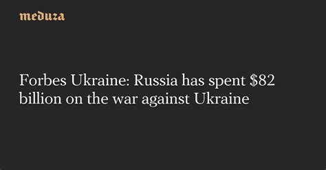 Forbes Ukraine Russia Has Spent 82 Billion On The War Against Ukraine