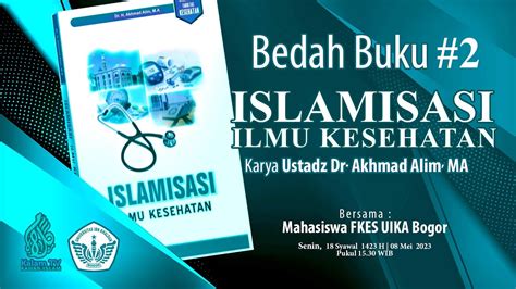 Bedah Buku 2 ISLAMISASI ILMU KESEHATAN I Karya Dr Akhmad Alim MA