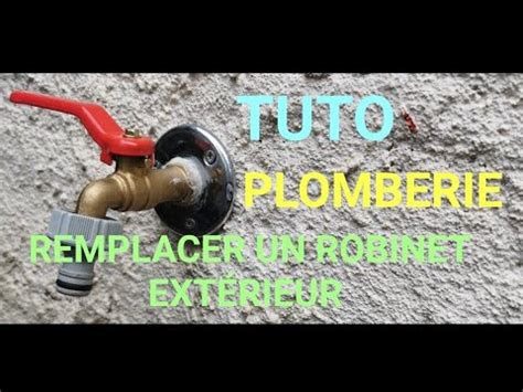 Tuto Plomberie Comment Changer Ou Remplac Un Robinet Ext Rieur De