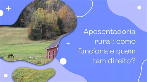 Aposentadoria Rural Como Funciona E Quem Tem Direito Valor Not Cias