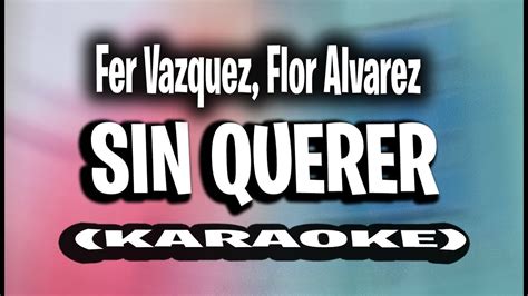 Fer Vazquez Flor Alvarez Sin Querer Karaoke Instrumental Youtube