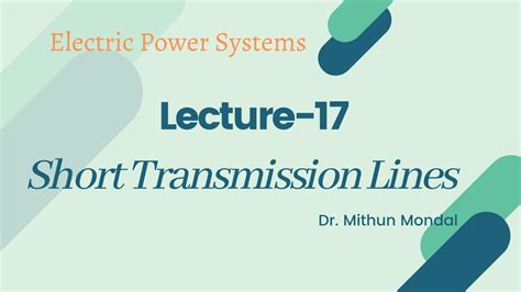 Power Systems Lecture 17 Short Transmission Line Youtube