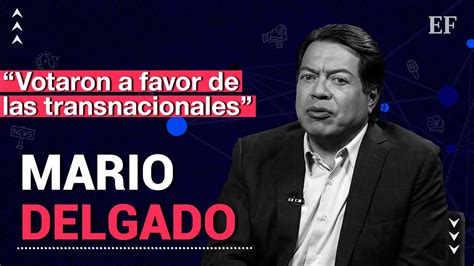 Mario Delgado No Votaron En Favor De La Soberan A Energ Tica De