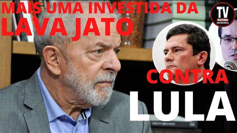 Nova Investida Da Lava Jato Contra Lula Youtube