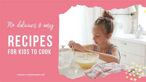 70+ Fun and Easy Recipes for Cooking With Kids - The Educators' Spin On It