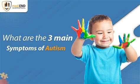 What Are The 3 Main Symptoms Of Autism By Mediend Digital Dec 2023