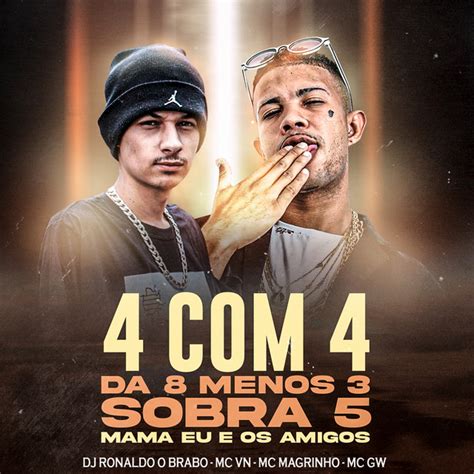 4 Com 4 Da 8 Menos 3 Sobra 5 Mama Eu E Os Amigos Feat Mc Magrinho Mc