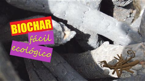 Como Hacer Biochar Casero F Cil Y De Alta Parte Youtube