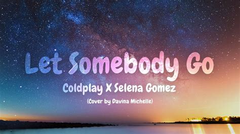 Let Somebody Go Lyric Cover Coldplay X Selena Gomez Top Hits Spotify