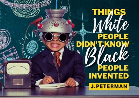 Things White People Didnt Know Black People Invented A History