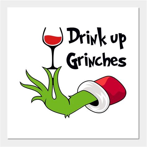 Drink Up Grinches With A Red Wine Glass In The Middle And Green Hands Holding It