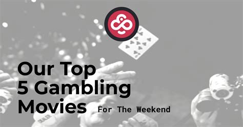 Our Top 5 Gambling Movies For The Weekend - CoinPoker