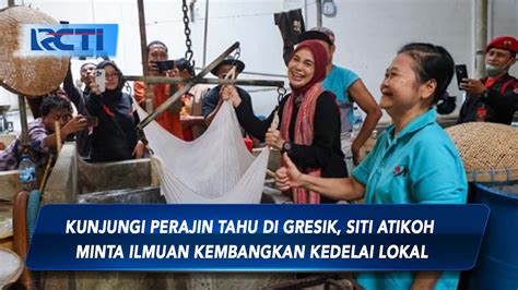 Kunjungi Perajin Tahu Di Gresik Siti Atikoh Minta Ilmuan Kembangkan