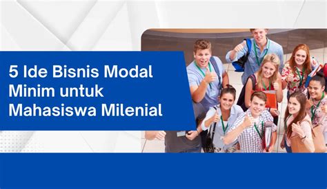 Ide Bisnis Modal Minim Untuk Mahasiswa Milenial