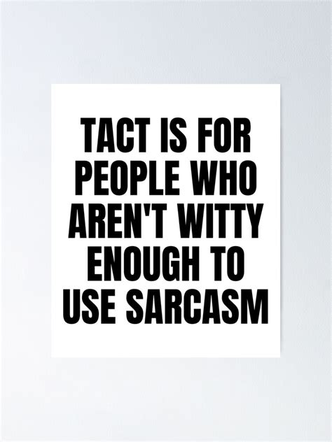 "Tact is For People Who Aren't Witty Enough To Use Sarcasm - Funny ...