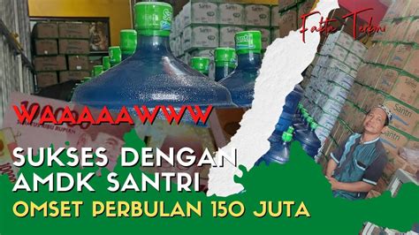 Jual Amdk Santri Omset Ratusan Juta Perbulan Fakta Sejarah Juragan