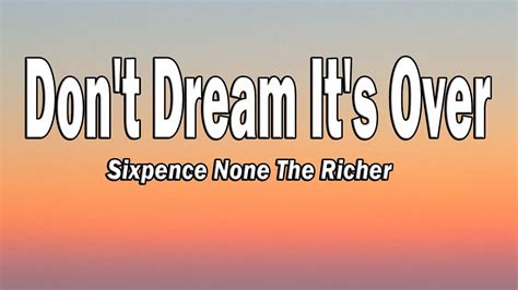 Don't Dream It's Over Sixpence None The Richer - Sixpence None The Richer - Don't Dream It's Over (Lyrics) - YouTube
