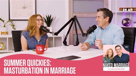 Summer Quickies Masturbation In Marriage The Naked Marriage Podcast