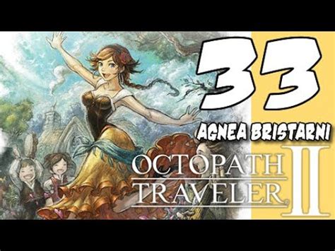 Lets Blindly Play Octopath Traveler II Part 33 Agnea Inflexible