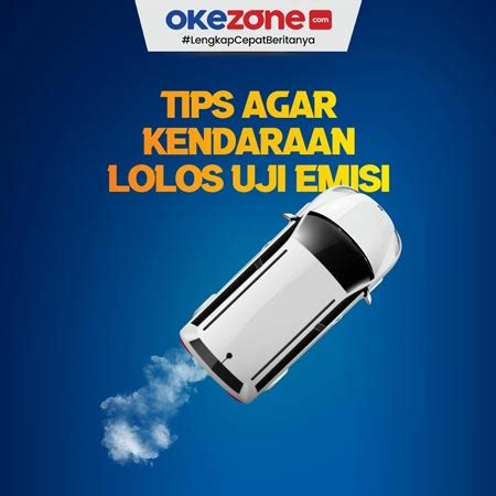 Tips Ampuh Kendaraan Lolos Uji Emisi 0 Foto Okezone Infografis