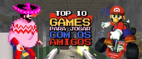 Top 10 Games Para Jogar Com Os Amigos Jogo Véio