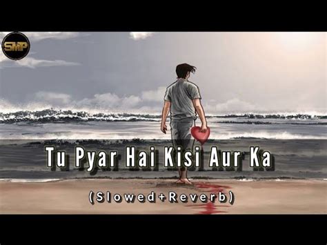 Tu Pyar Hai Kisi Aur Ka Slowed Reverb Sad 😔 Song With Lyrics {smp