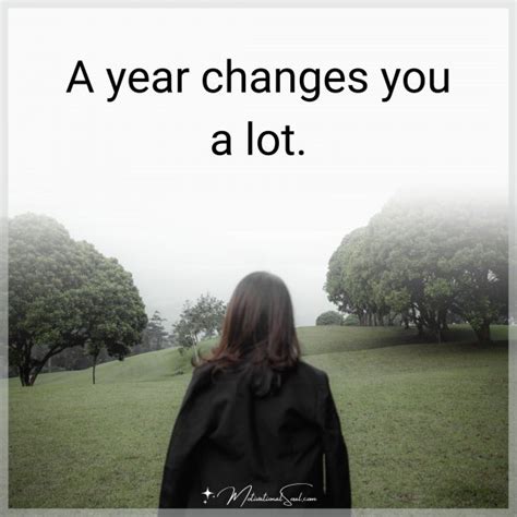 Quote: A year changes you a lot. - Motivational Soul