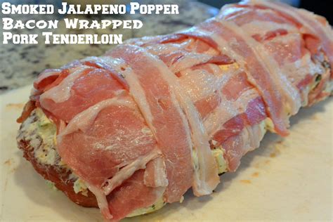 Smoked Jalapeño Popper Bacon Wrapped Pork Tenderloin This Recipe Is Amazing Especially I