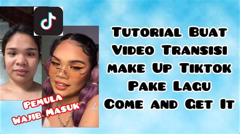 CARA BUAT VIDEO TRANSISI MAKE UP TIKTOK LAGU COME AND GET IT VIRAL