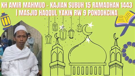 Kh Amir Mahmud Kajian Subuh Ramadhan Masjid Haqqul Yakin Rw