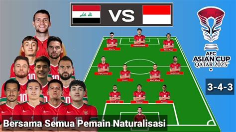 Dengan Semua Pemain Naturalisasi Prediksi Line Up Indonesia Vs Irak