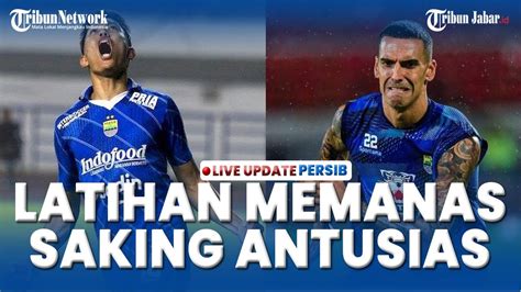 LATIHAN PERSIB BANDUNG SEMPAT PANAS Saking Antusias Rodriguez Pun