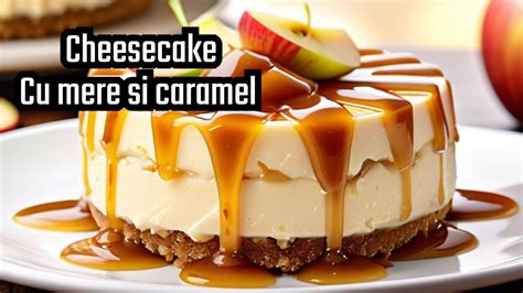 Cheesecake Cu Mere Si Caramel Fara Coacere Sotul A Ramas Impresionat De