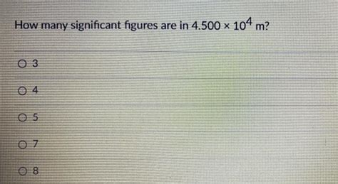 Solved How Many Significant Figures Are In 4500 × 104 M 03