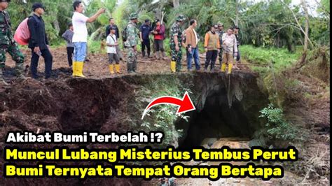 Akibat Bumi Terbelah Muncul Lubang Misterius Tembus Perut Bumi