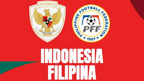 Jadwal Siaran Langsung Timnas Indonesia Vs Filipina Di Kualifikasi