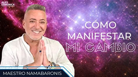 CÓMO MANIFESTAR MI CAMBIO con el Maestro Nama Ba Ronis