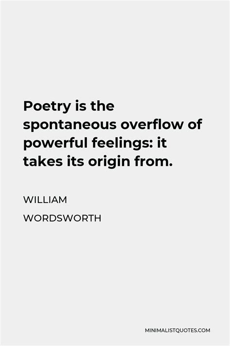 William Wordsworth Quote Poetry Is The Spontaneous Overflow Of