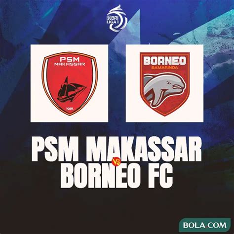 Prediksi PSM Makassar Vs Borneo FC Di BRI Liga 1 Ngotot Balik Ke Jalur