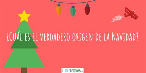 Cu L Es El Verdadero Origen De La Navidad Elblogdeidiomas Es