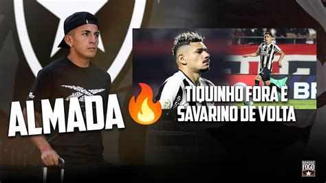 ALMADA TIQUINHO FORA E SAVARINO DE VOLTA BOTAFOGO X BAHIA YouTube