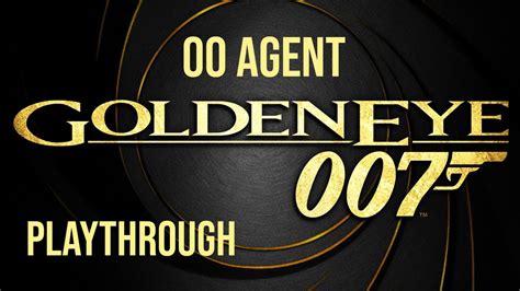 Goldeneye 007 00 Agent Longplay YouTube