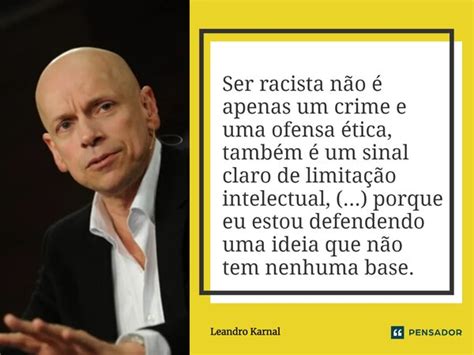 Ser racista não é apenas um crime e Leandro Karnal Pensador