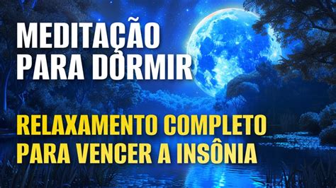 Medita O Para Dormir Relaxamento Completo Para Vencer A Ins Nia Youtube