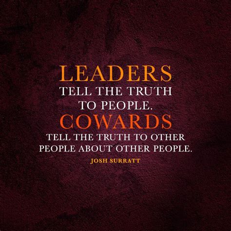 Leaders Tell The Truth To People Cowards Tell The Truth To Other